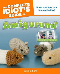 The Complete Idiots Guide to Amigurumi by June Gilbank